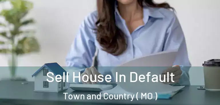  Sell House In Default Town and Country ( MO )