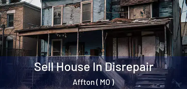  Sell House In Disrepair Affton ( MO )
