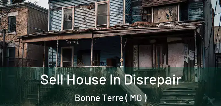  Sell House In Disrepair Bonne Terre ( MO )