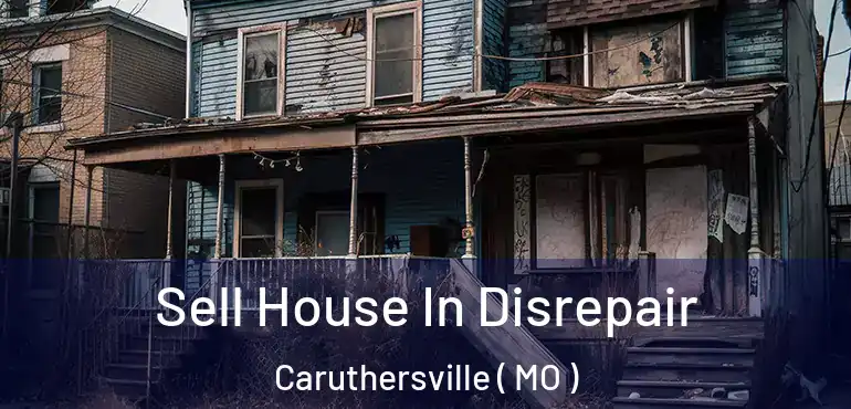  Sell House In Disrepair Caruthersville ( MO )