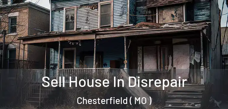  Sell House In Disrepair Chesterfield ( MO )
