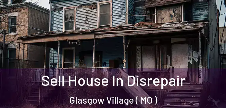  Sell House In Disrepair Glasgow Village ( MO )