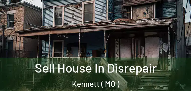  Sell House In Disrepair Kennett ( MO )