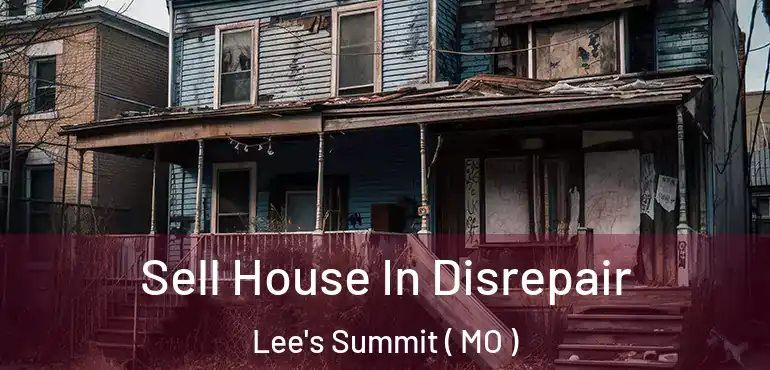  Sell House In Disrepair Lee's Summit ( MO )