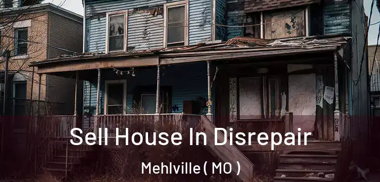  Sell House In Disrepair Mehlville ( MO )