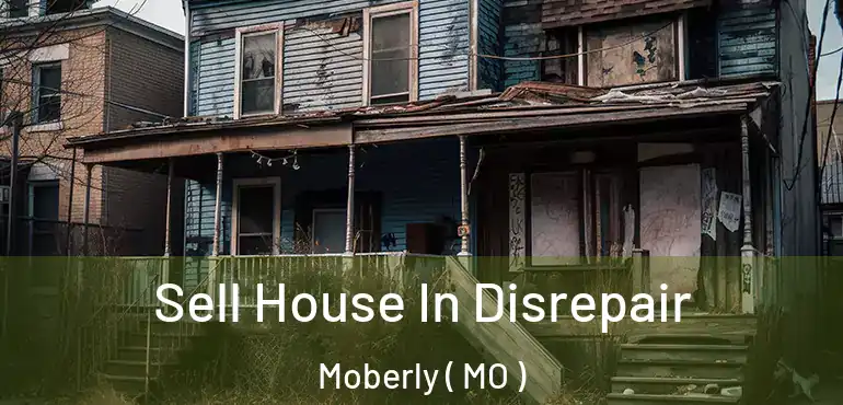  Sell House In Disrepair Moberly ( MO )