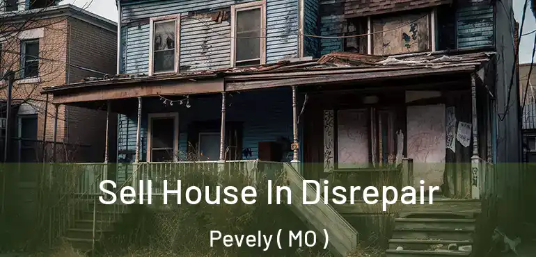  Sell House In Disrepair Pevely ( MO )