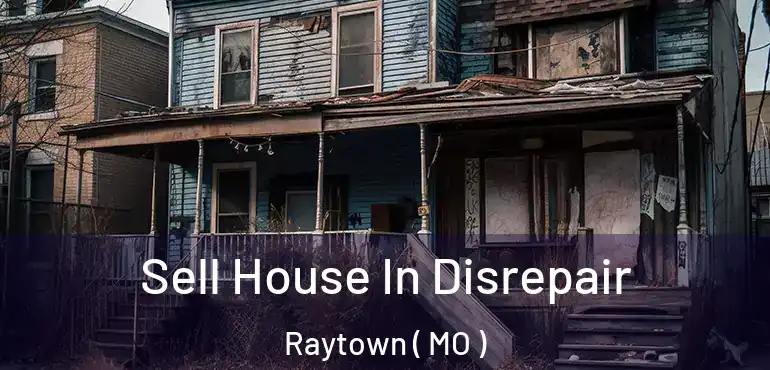  Sell House In Disrepair Raytown ( MO )