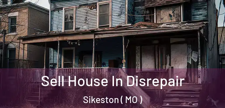  Sell House In Disrepair Sikeston ( MO )