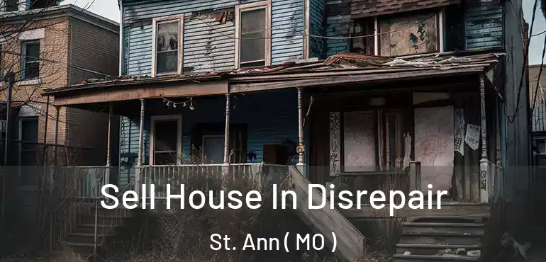  Sell House In Disrepair St. Ann ( MO )