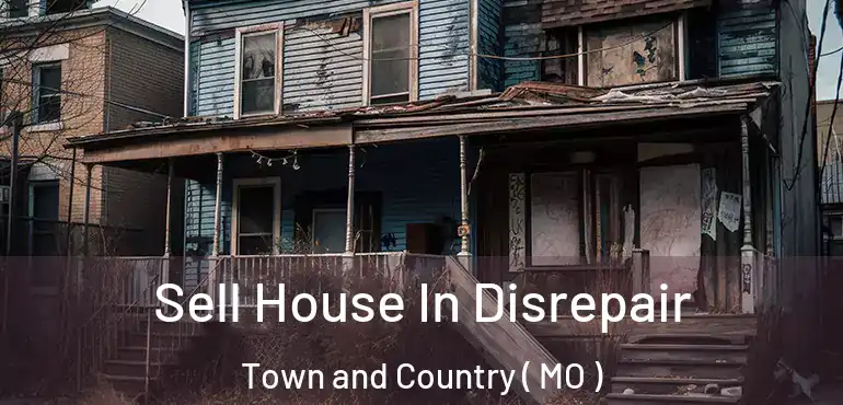  Sell House In Disrepair Town and Country ( MO )