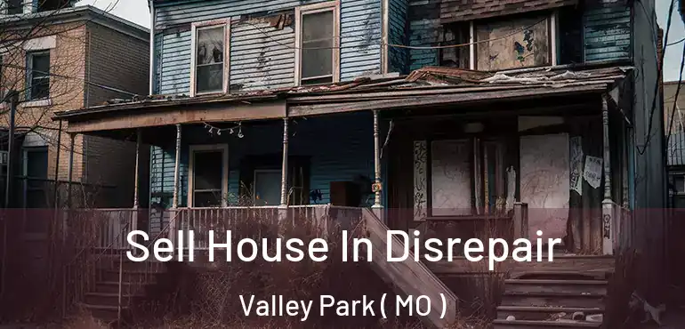  Sell House In Disrepair Valley Park ( MO )