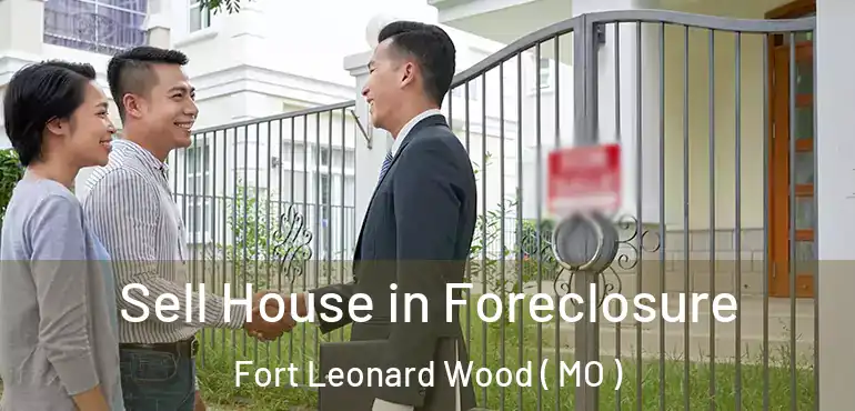  Sell House in Foreclosure Fort Leonard Wood ( MO )