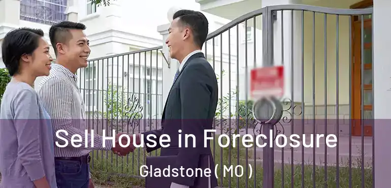  Sell House in Foreclosure Gladstone ( MO )