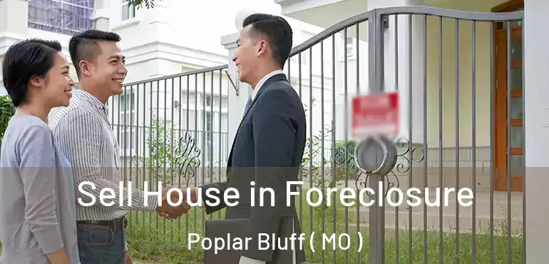  Sell House in Foreclosure Poplar Bluff ( MO )