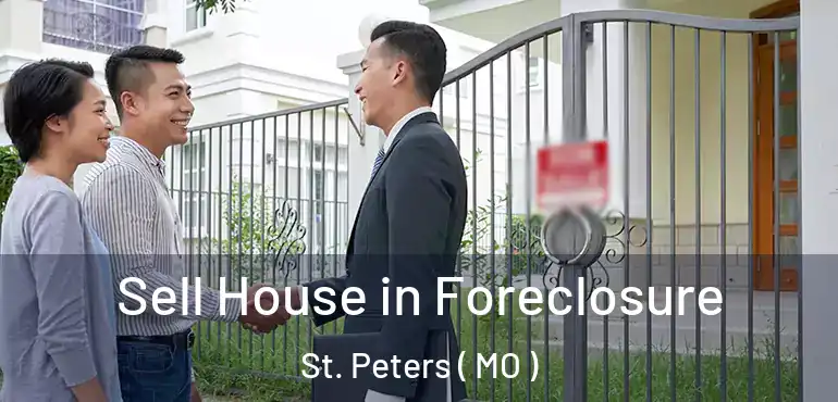  Sell House in Foreclosure St. Peters ( MO )