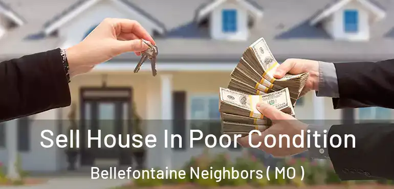  Sell House In Poor Condition Bellefontaine Neighbors ( MO )