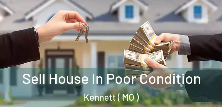 Sell House In Poor Condition Kennett ( MO )