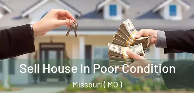  Sell House In Poor Condition Missouri ( MO )