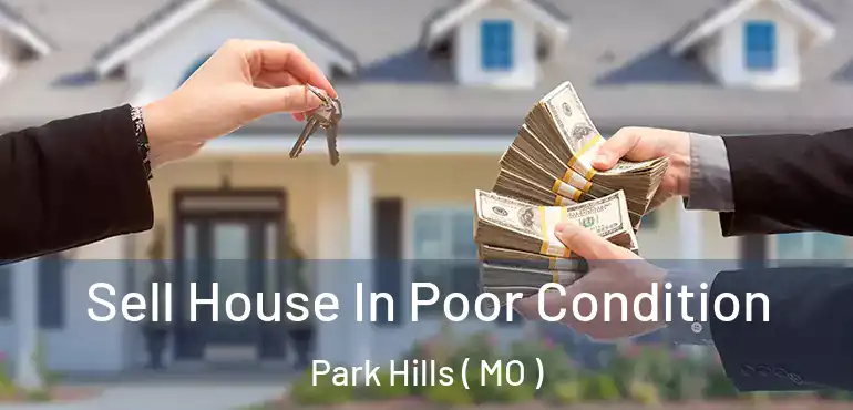  Sell House In Poor Condition Park Hills ( MO )