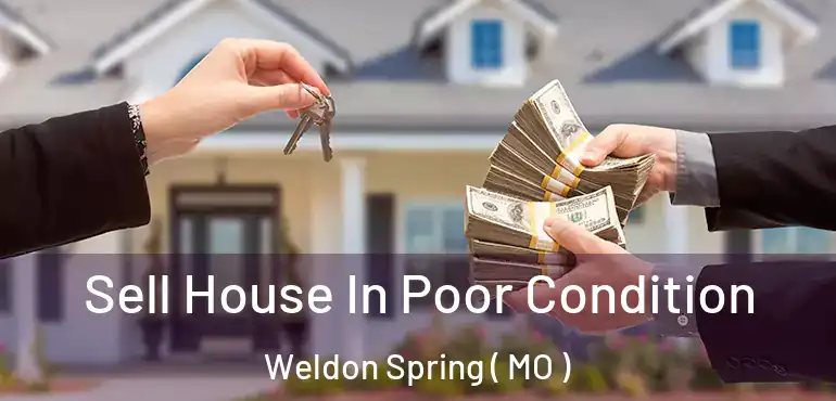  Sell House In Poor Condition Weldon Spring ( MO )