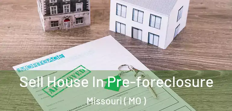  Sell House In Pre-foreclosure Missouri ( MO )