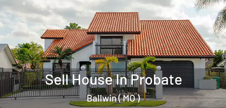  Sell House In Probate Ballwin ( MO )