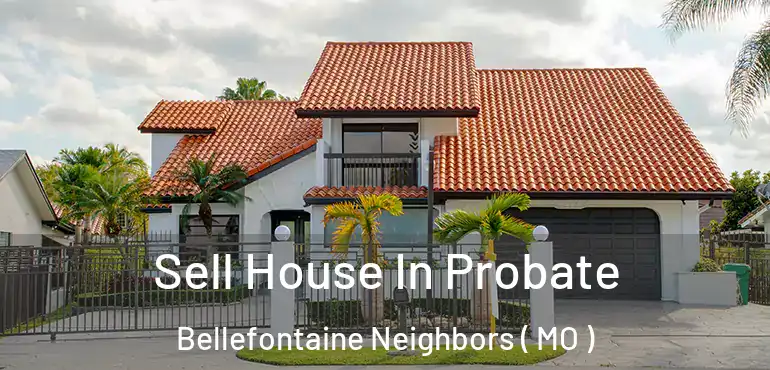  Sell House In Probate Bellefontaine Neighbors ( MO )