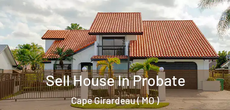  Sell House In Probate Cape Girardeau ( MO )