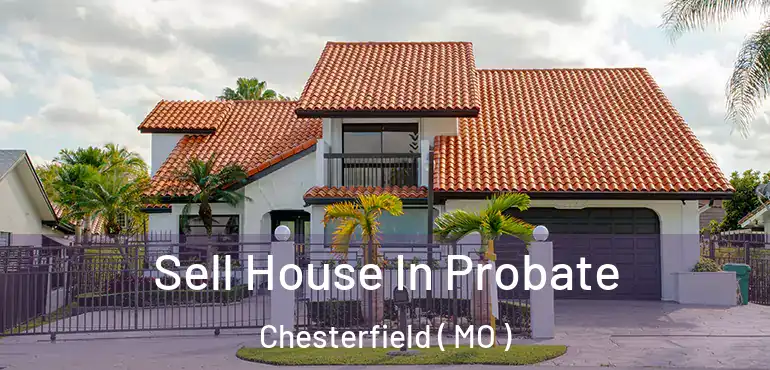  Sell House In Probate Chesterfield ( MO )