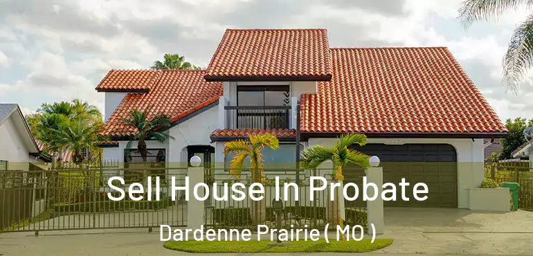  Sell House In Probate Dardenne Prairie ( MO )