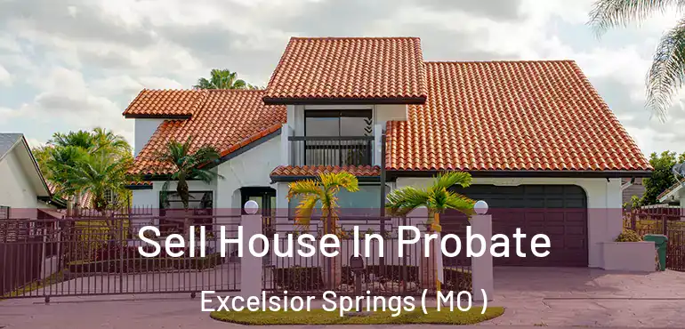  Sell House In Probate Excelsior Springs ( MO )