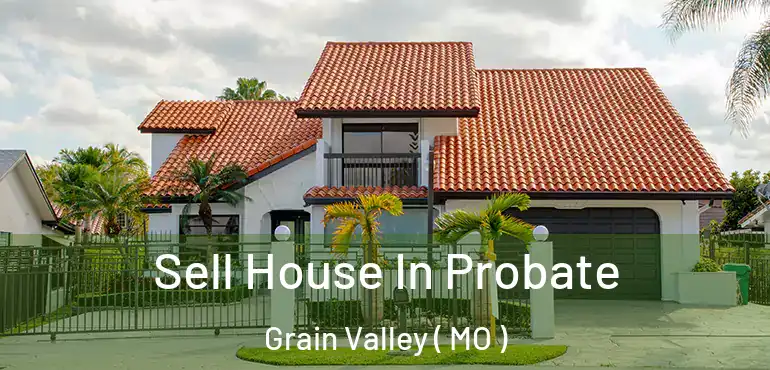  Sell House In Probate Grain Valley ( MO )