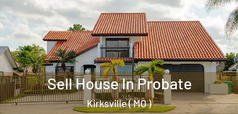  Sell House In Probate Kirksville ( MO )