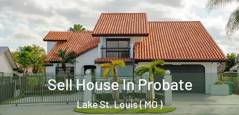  Sell House In Probate Lake St. Louis ( MO )