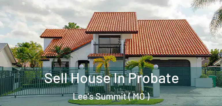  Sell House In Probate Lee's Summit ( MO )