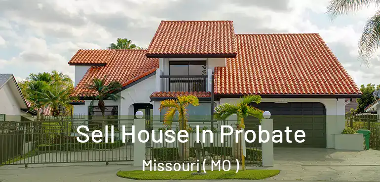  Sell House In Probate Missouri ( MO )