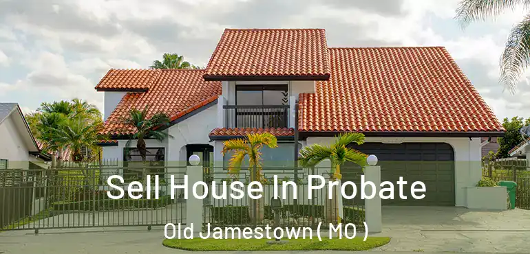  Sell House In Probate Old Jamestown ( MO )