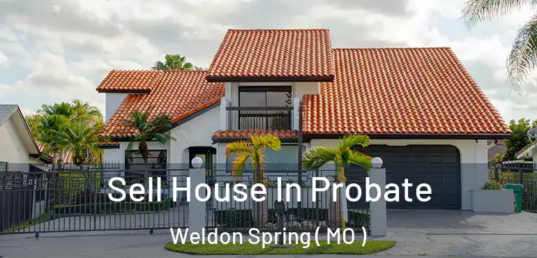  Sell House In Probate Weldon Spring ( MO )
