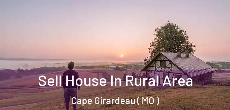  Sell House In Rural Area Cape Girardeau ( MO )