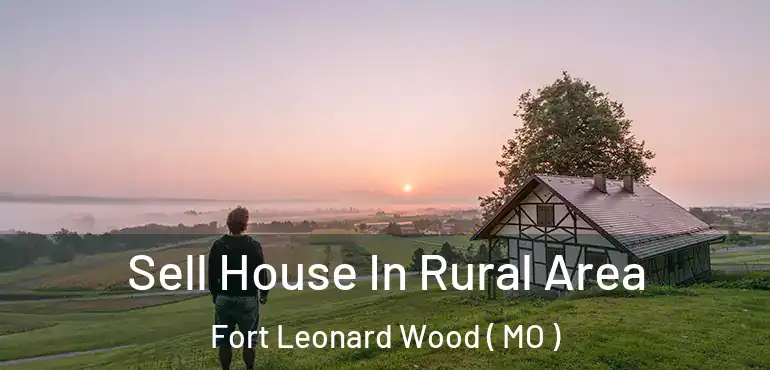  Sell House In Rural Area Fort Leonard Wood ( MO )