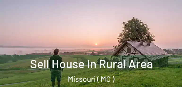  Sell House In Rural Area Missouri ( MO )