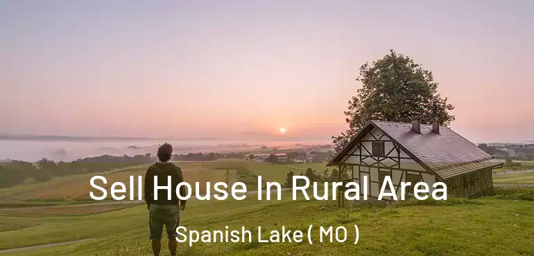  Sell House In Rural Area Spanish Lake ( MO )