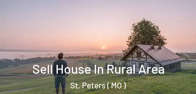  Sell House In Rural Area St. Peters ( MO )