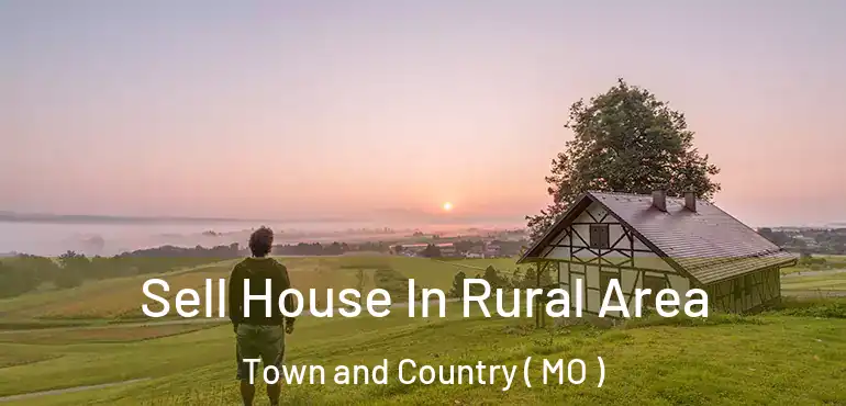  Sell House In Rural Area Town and Country ( MO )