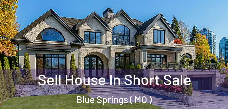  Sell House In Short Sale Blue Springs ( MO )
