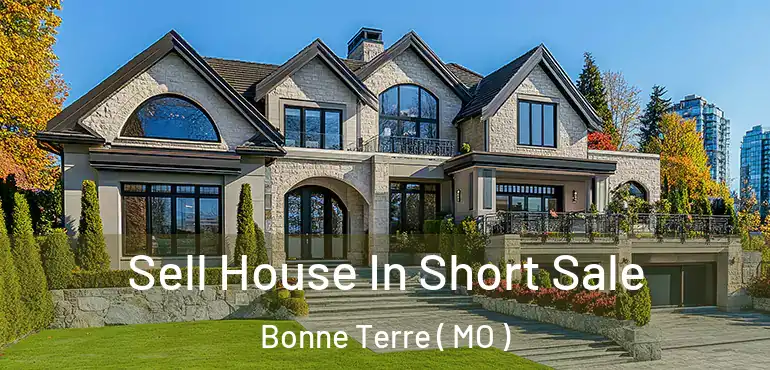  Sell House In Short Sale Bonne Terre ( MO )