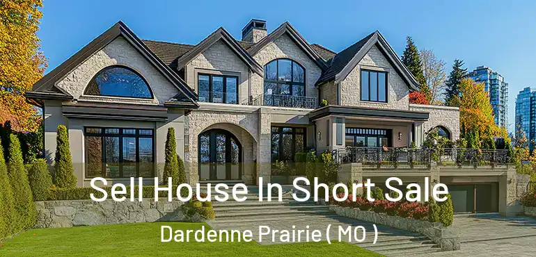  Sell House In Short Sale Dardenne Prairie ( MO )