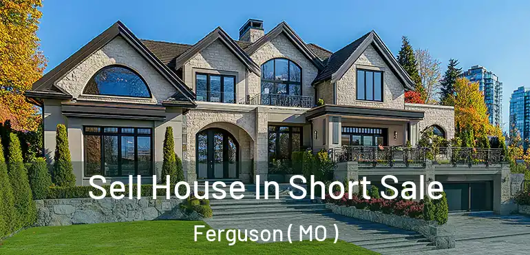  Sell House In Short Sale Ferguson ( MO )