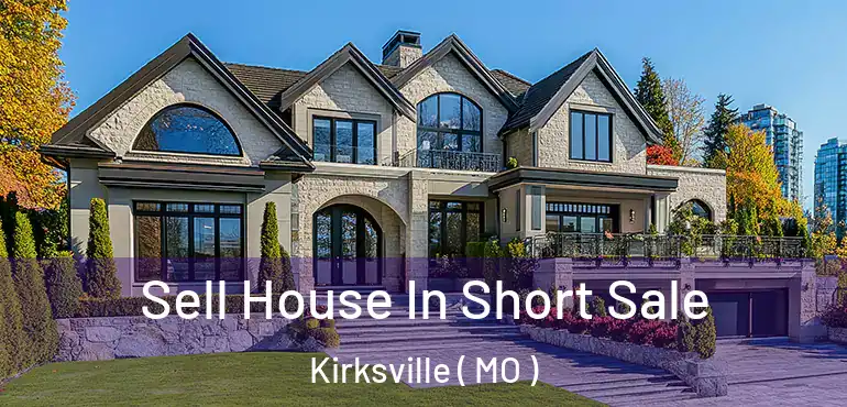  Sell House In Short Sale Kirksville ( MO )